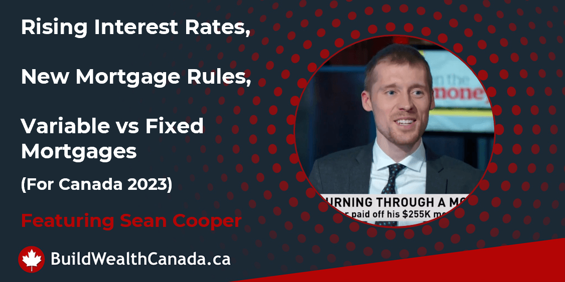Rising Interest Rates, New Mortgage Rules, and Variable vs Fixed Mortgages in Canada for 2023