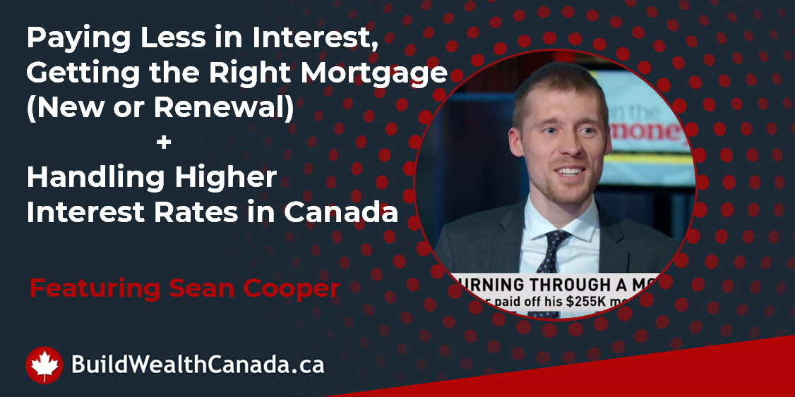 Paying Less in Interest, Getting the Right Mortgage (New or Renewal), Handling the Higher Interest Rates in Canada